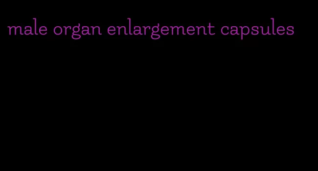 male organ enlargement capsules