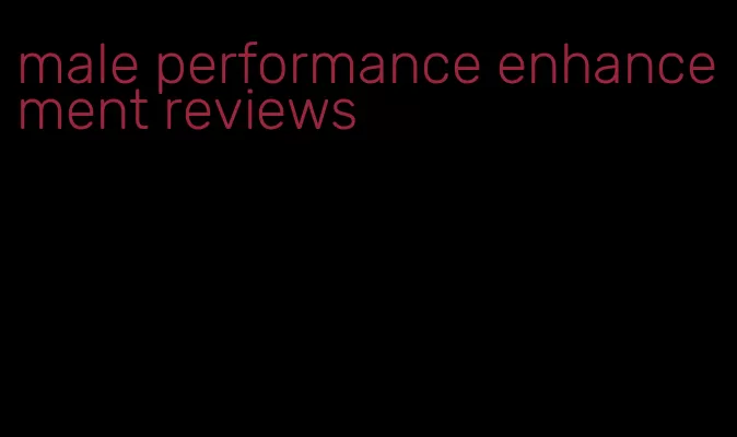 male performance enhancement reviews