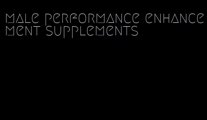 male performance enhancement supplements