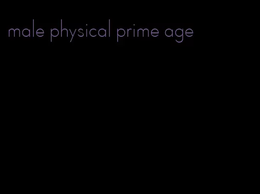 male physical prime age