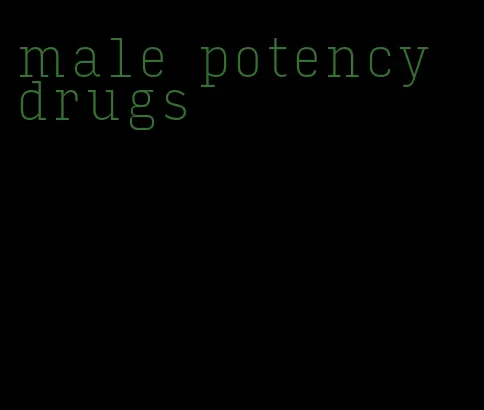 male potency drugs