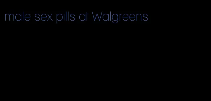 male sex pills at Walgreens