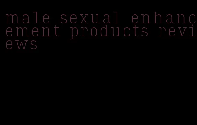 male sexual enhancement products reviews