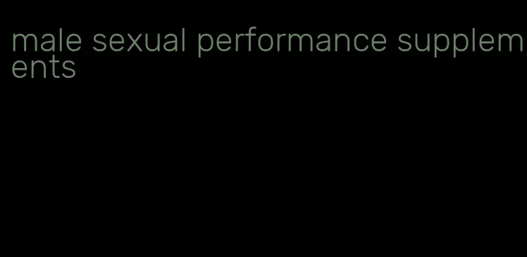 male sexual performance supplements