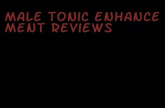 male tonic enhancement reviews