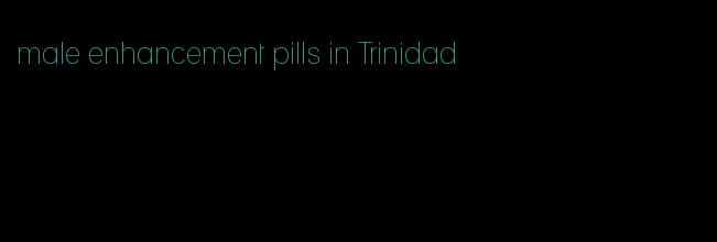 male enhancement pills in Trinidad