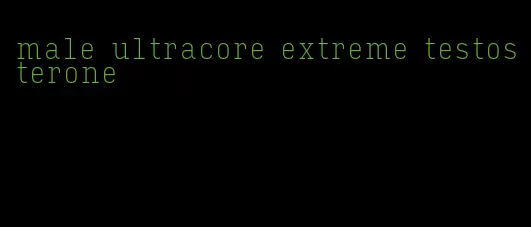 male ultracore extreme testosterone