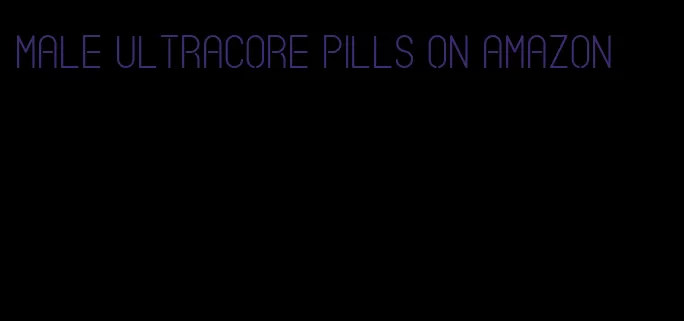 male ultracore pills on amazon