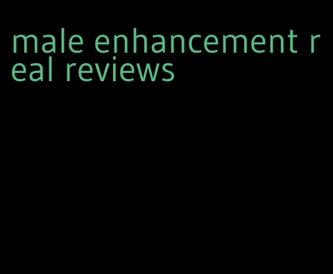 male enhancement real reviews