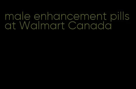 male enhancement pills at Walmart Canada