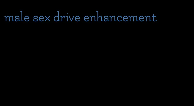 male sex drive enhancement