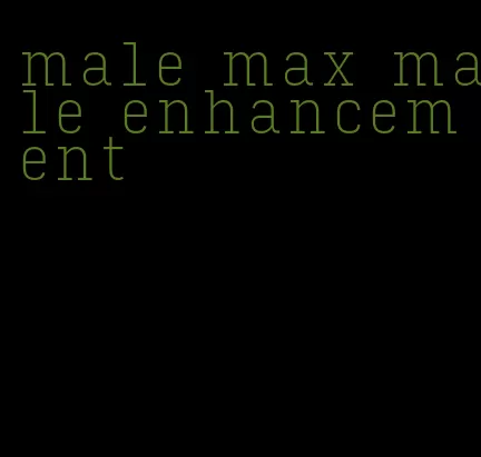 male max male enhancement