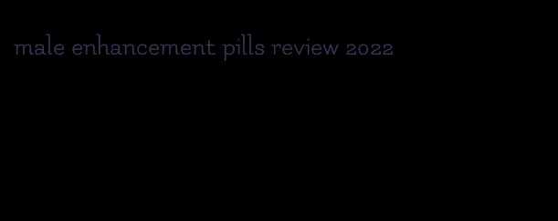 male enhancement pills review 2022