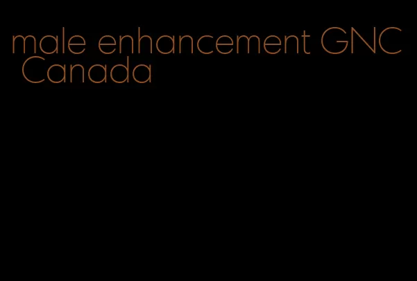 male enhancement GNC Canada