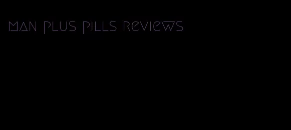 man plus pills reviews