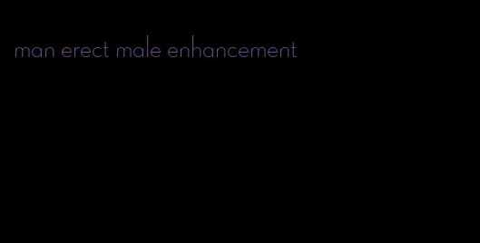 man erect male enhancement