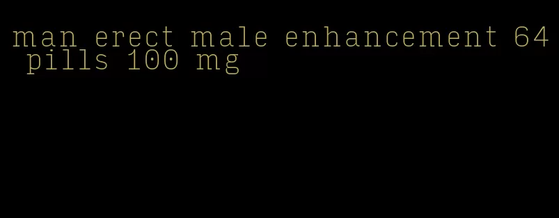 man erect male enhancement 64 pills 100 mg