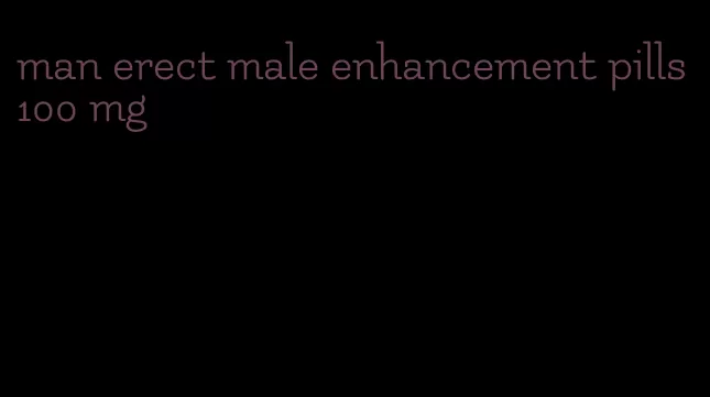 man erect male enhancement pills 100 mg