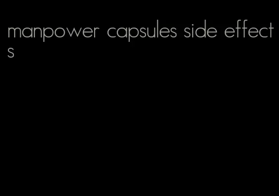 manpower capsules side effects