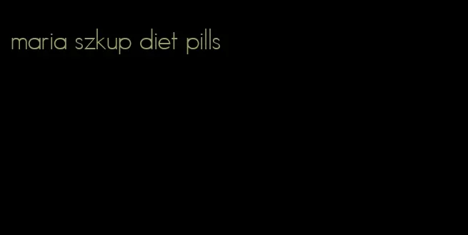 maria szkup diet pills