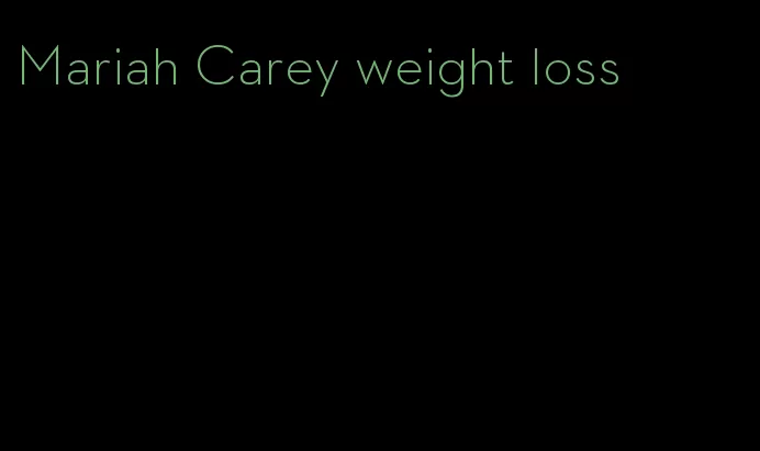 Mariah Carey weight loss