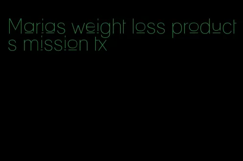 Marias weight loss products mission tx