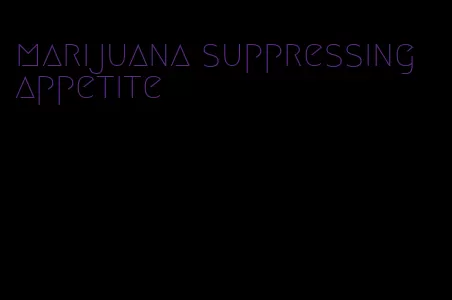 marijuana suppressing appetite