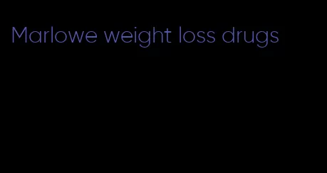 Marlowe weight loss drugs