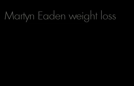 Martyn Eaden weight loss