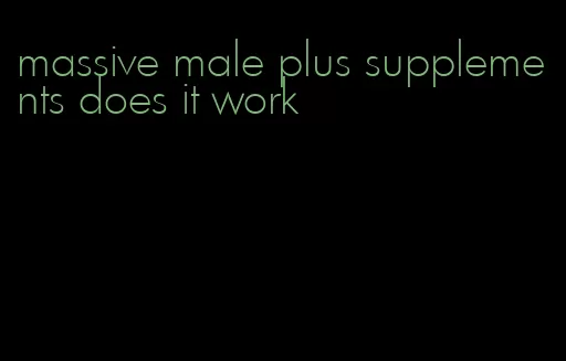 massive male plus supplements does it work