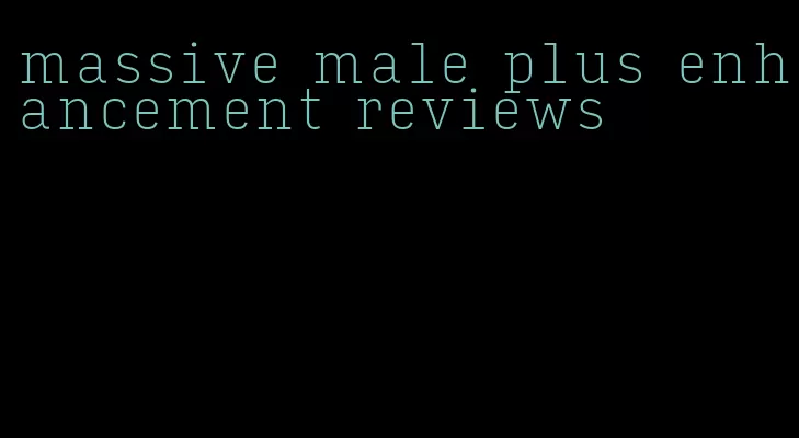 massive male plus enhancement reviews