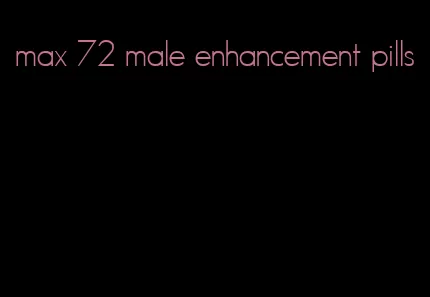 max 72 male enhancement pills