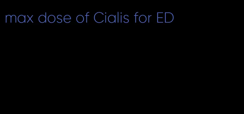 max dose of Cialis for ED