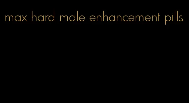 max hard male enhancement pills