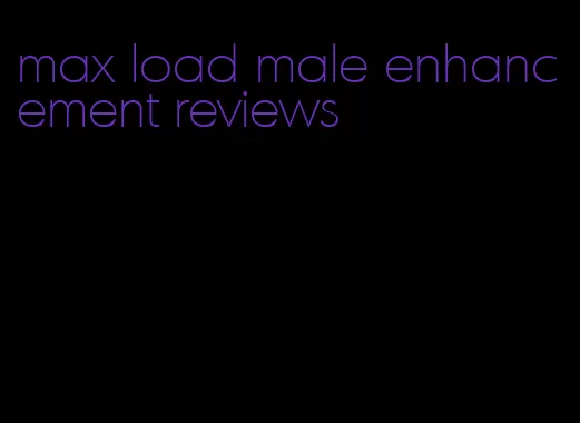 max load male enhancement reviews