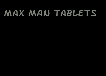 max man tablets