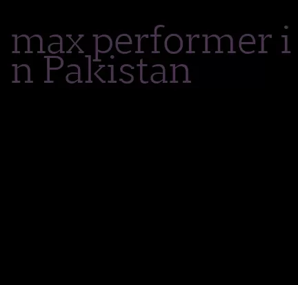 max performer in Pakistan