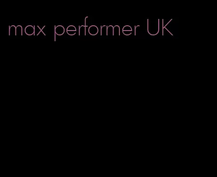 max performer UK