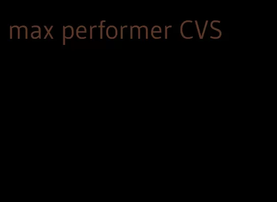 max performer CVS