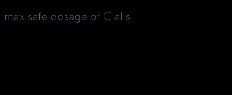 max safe dosage of Cialis