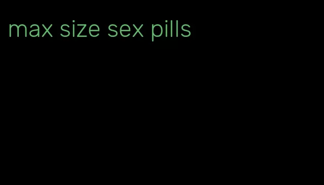 max size sex pills