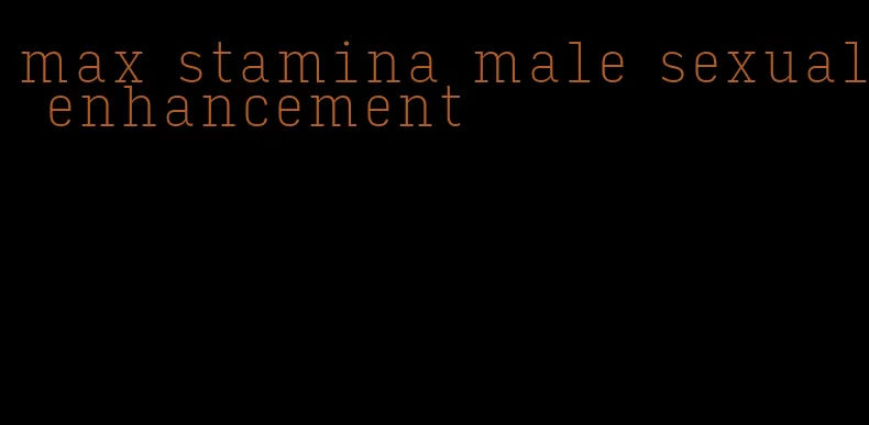 max stamina male sexual enhancement