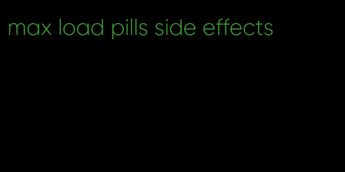 max load pills side effects