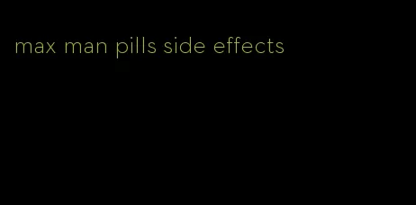 max man pills side effects