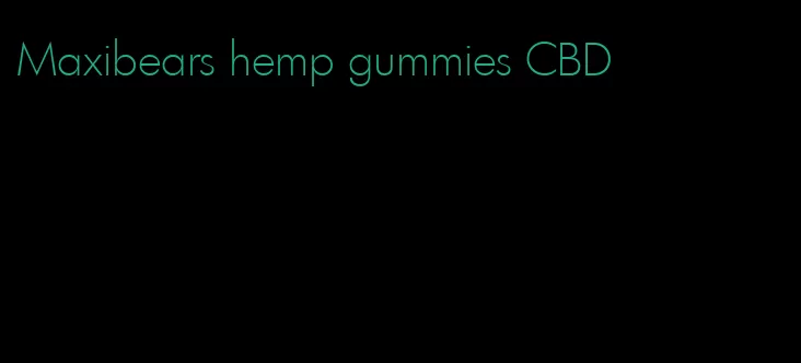 Maxibears hemp gummies CBD