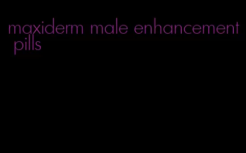 maxiderm male enhancement pills