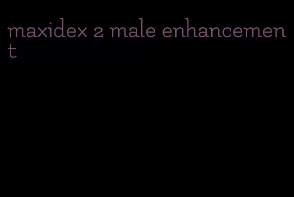 maxidex 2 male enhancement