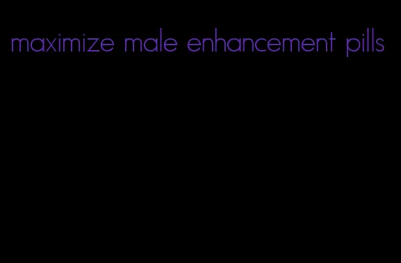 maximize male enhancement pills