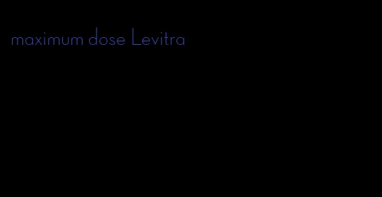 maximum dose Levitra