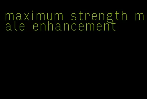 maximum strength male enhancement